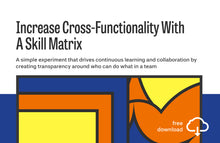 Load image into Gallery viewer, Experiment: Increase Cross-Functionality With A Skill Matrix
