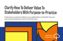 Load image into Gallery viewer, Workshop: Clarify How To Deliver Value To Stakeholders With Purpose-to-Practice