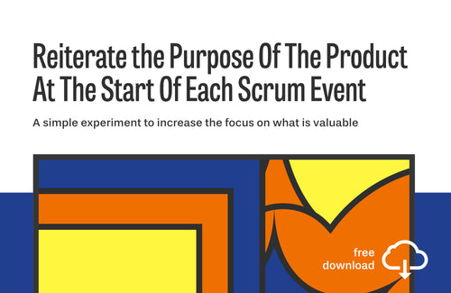 Experiment: Reiterate The Purpose Of The Product At The Start Of Each Scrum Event